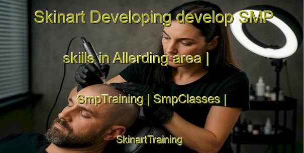 Skinart Developing develop SMP skills in Allerding area | SmpTraining | SmpClasses | SkinartTraining-Austria